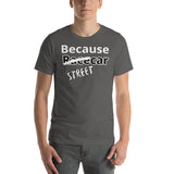 Men's Because Street car Short-Sleeve Unisex T-Shirt