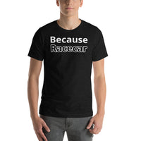 Men's Because Racecar Short-Sleeve Unisex T-Shirt